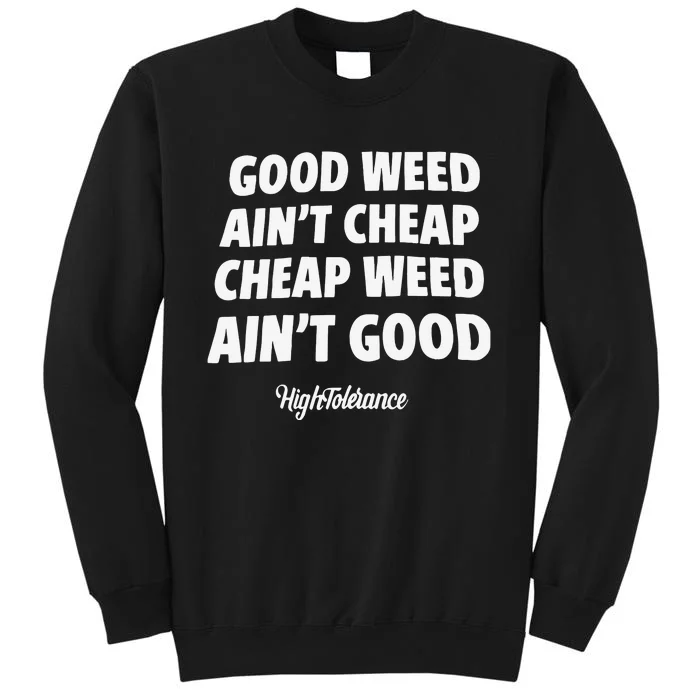 Good Weed Aint Cheap Cheap Weed Aint Good Hightolerance Sweatshirt