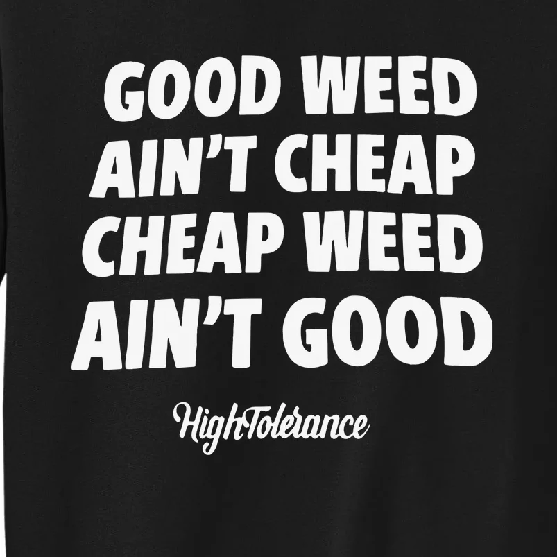 Good Weed Aint Cheap Cheap Weed Aint Good Hightolerance Tall Sweatshirt