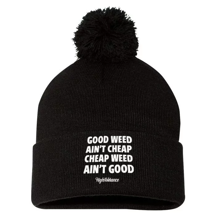 Good Weed Aint Cheap Cheap Weed Aint Good Hightolerance Pom Pom 12in Knit Beanie