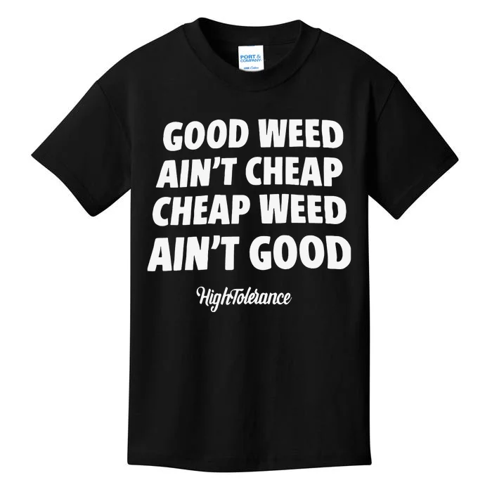 Good Weed Aint Cheap Cheap Weed Aint Good Hightolerance Kids T-Shirt