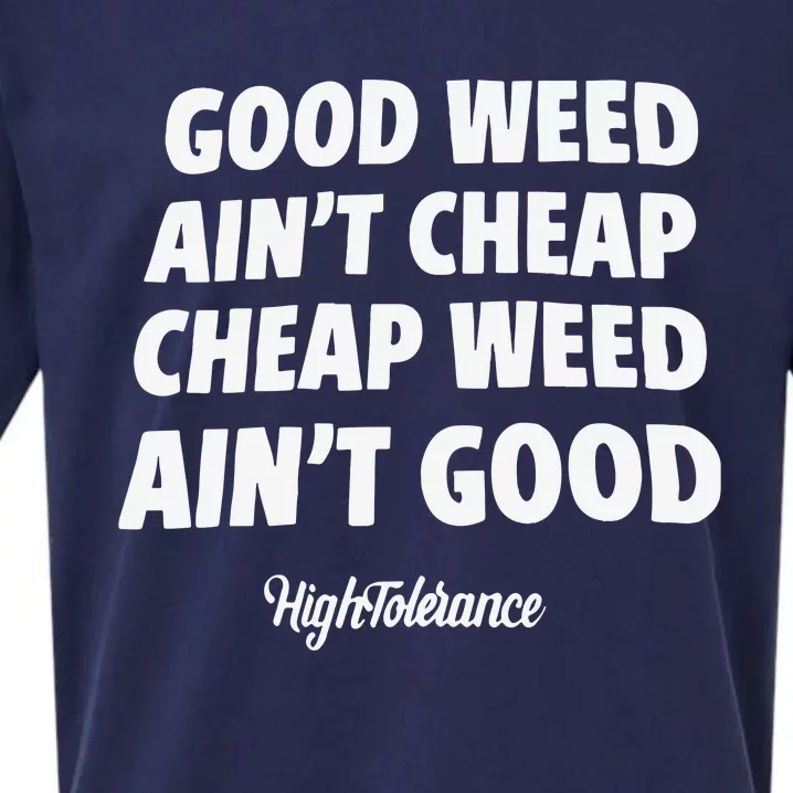 Good Weed Aint Cheap Cheap Weed Aint Good Hightolerance Sueded Cloud Jersey T-Shirt