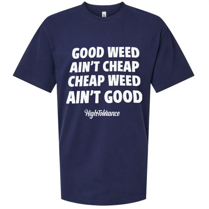 Good Weed Aint Cheap Cheap Weed Aint Good Hightolerance Sueded Cloud Jersey T-Shirt