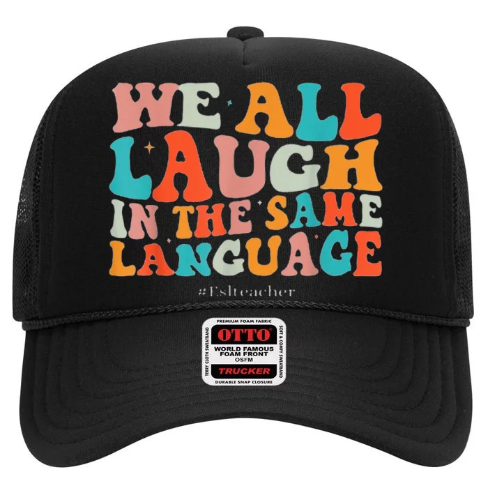 Groovy We All Laugh In The Same Language ESL Teachers High Crown Mesh Trucker Hat