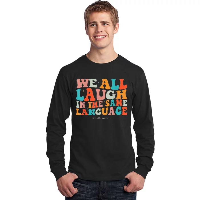 Groovy We All Laugh In The Same Language ESL Teachers Long Sleeve Shirt