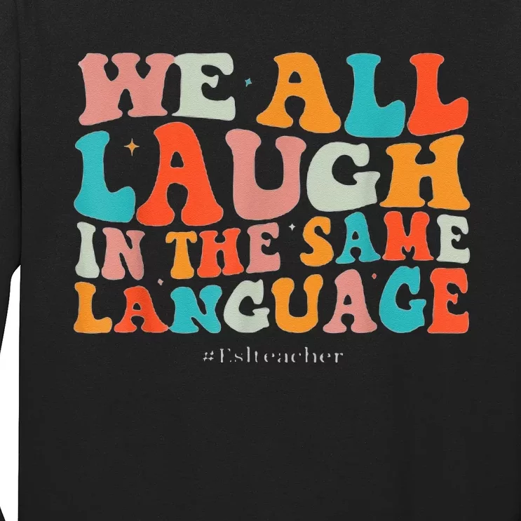 Groovy We All Laugh In The Same Language ESL Teachers Long Sleeve Shirt