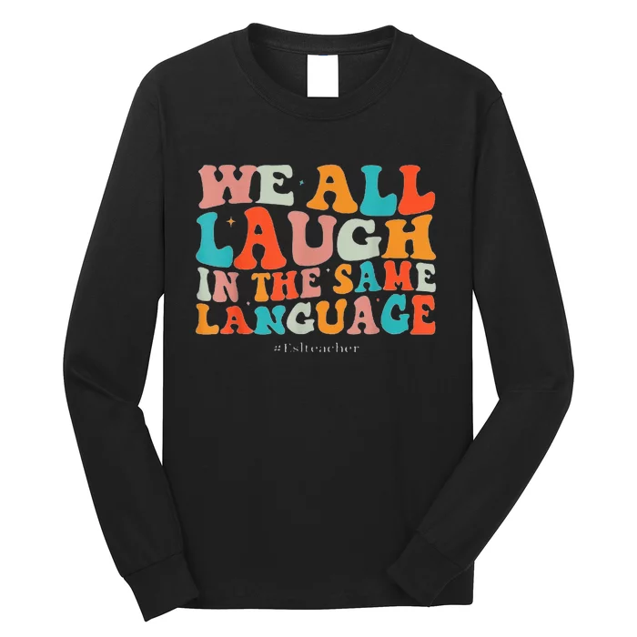 Groovy We All Laugh In The Same Language ESL Teachers Long Sleeve Shirt