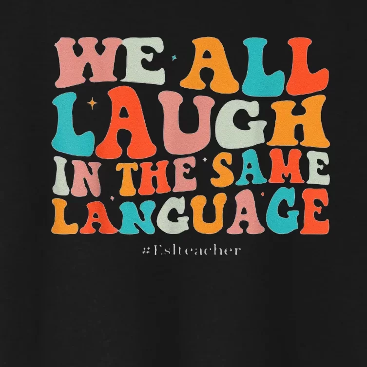 Groovy We All Laugh In The Same Language ESL Teachers Women's Crop Top Tee