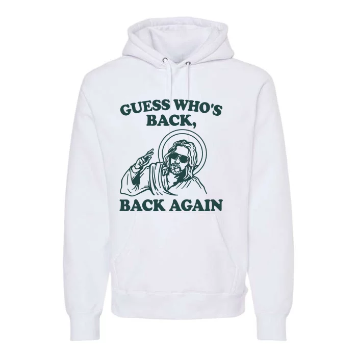 Guess Whos Back Back Again Jesus Premium Hoodie