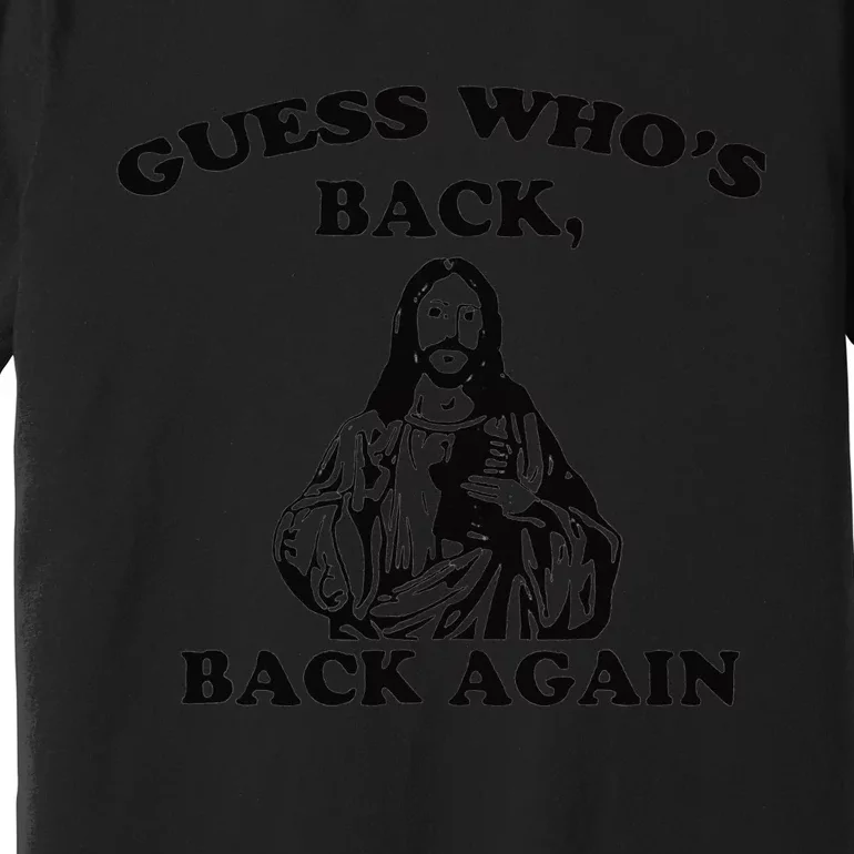 Guess Who's Back Back Again Happy Easter Jesus Christ Premium T-Shirt