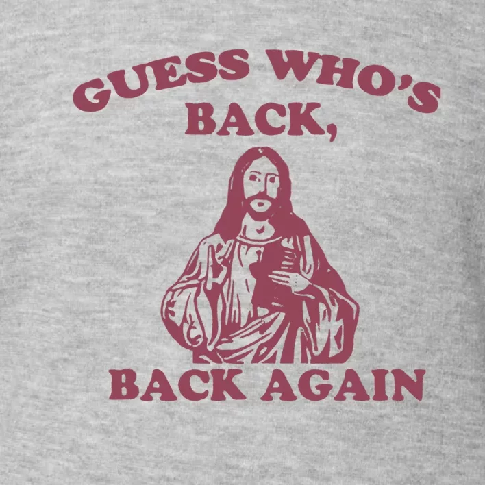 Guess Who's Back? Back Again Happy Easter! Jesus Christ Toddler Sweatshirt