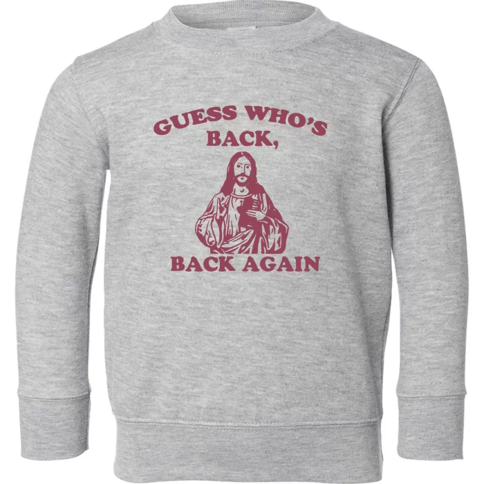 Guess Who's Back? Back Again Happy Easter! Jesus Christ Toddler Sweatshirt