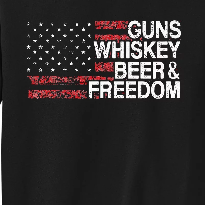 Guns Whiskey Beer And Freedom Veteran US Flag 4th Of July Tall Sweatshirt