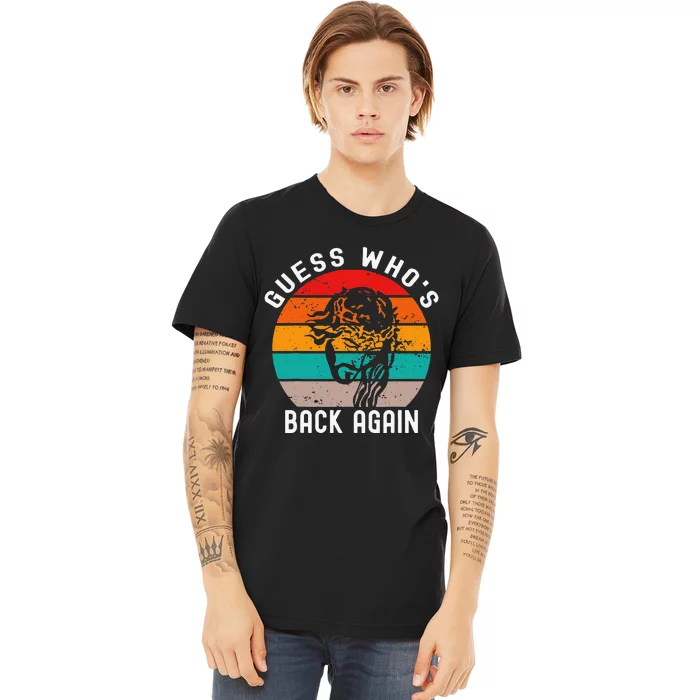 Guess Who's Back? Back Again Premium T-Shirt