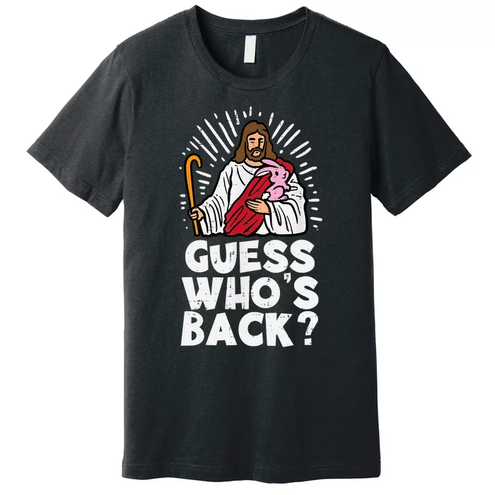 Guess Whos Back Jesus Easter Funny Religious Premium T-Shirt