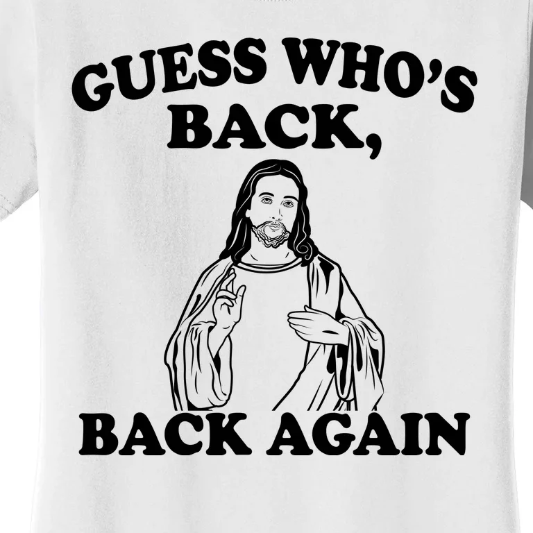 Guess Who's Back Again Funny Jesus Women's T-Shirt