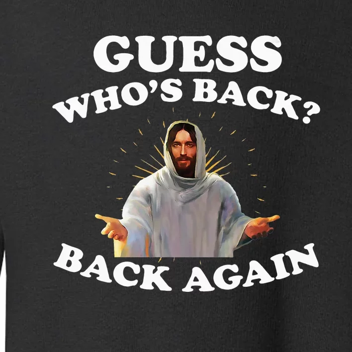 Guess Who's Back Back Again Happy Easter! Jesus Christian Toddler Sweatshirt