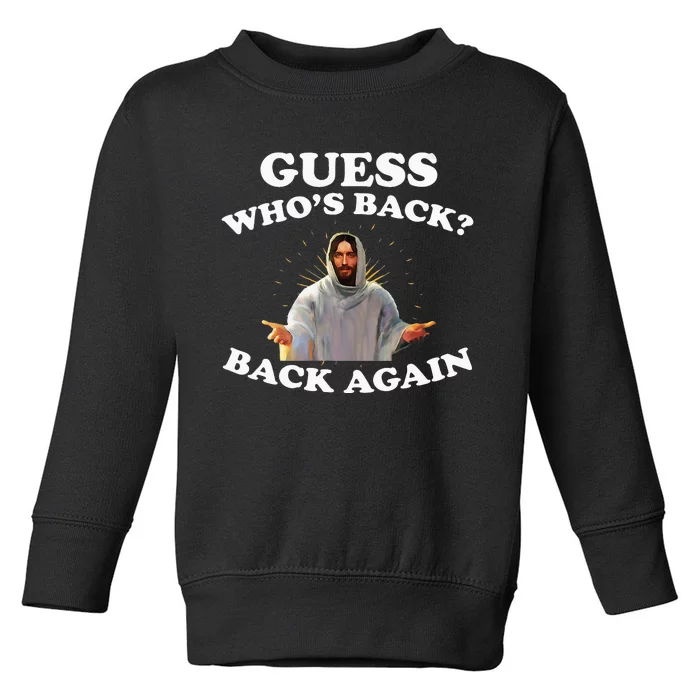 Guess Who's Back Back Again Happy Easter! Jesus Christian Toddler Sweatshirt