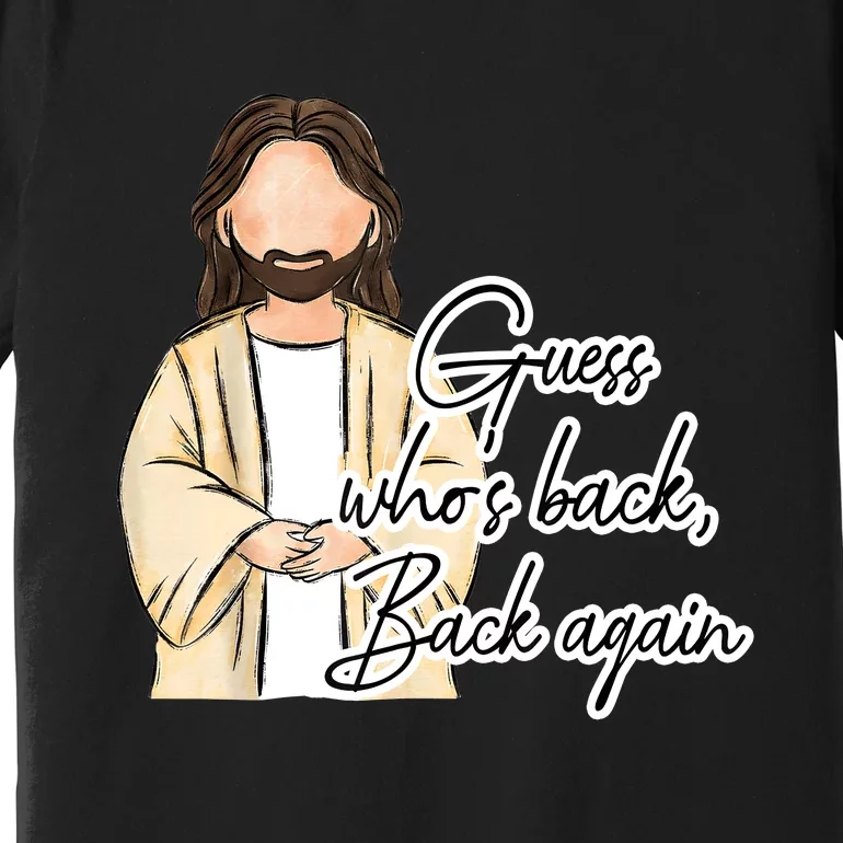 Guess Whos Back Easter Day Jesus Christian Faith Premium T-Shirt