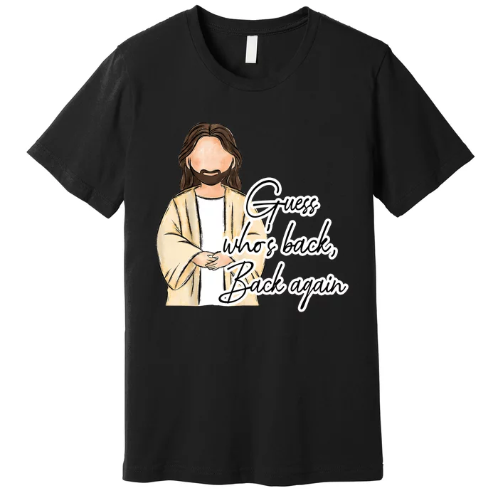 Guess Whos Back Easter Day Jesus Christian Faith Premium T-Shirt