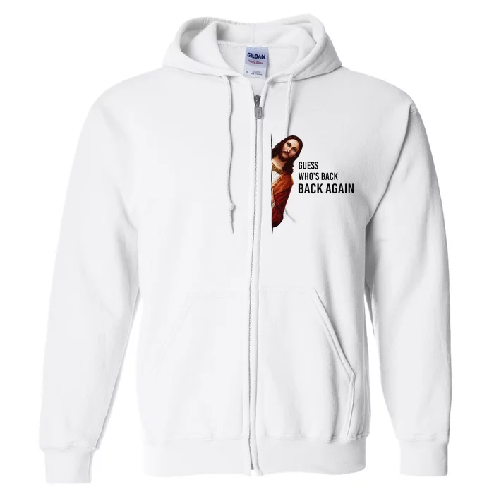 Guess Who's Back Back Again Easter Jesus Christian Gifts Full Zip Hoodie