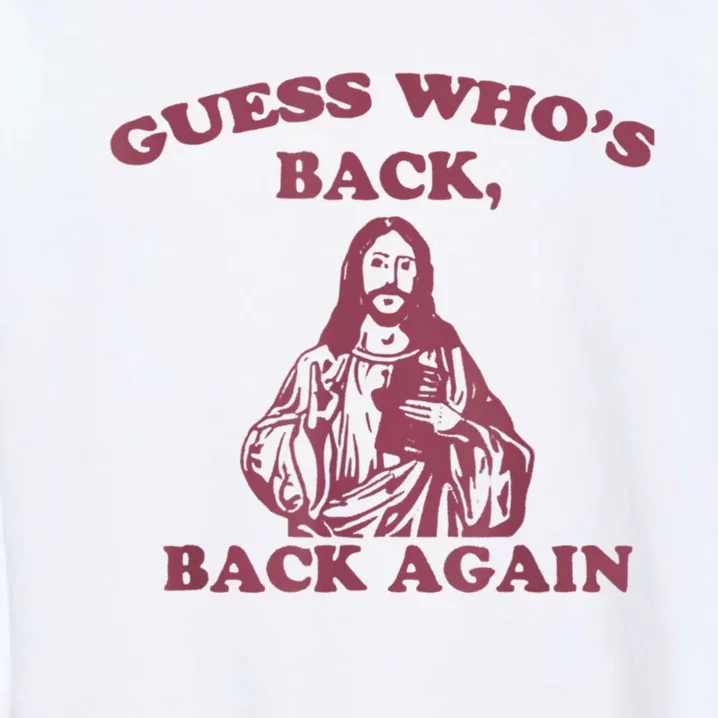 Guess Who's Back? Back Again Happy Easter! Jesus Christ Garment-Dyed Sweatshirt