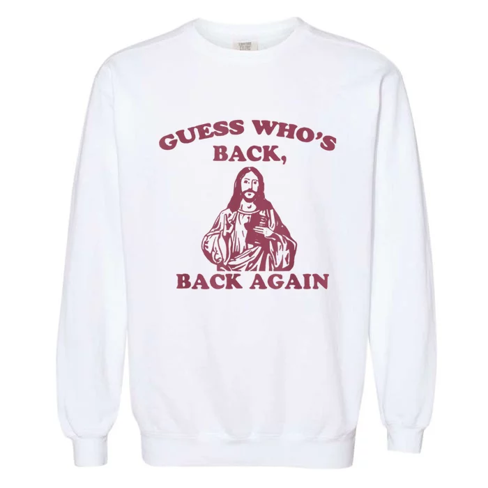 Guess Who's Back? Back Again Happy Easter! Jesus Christ Garment-Dyed Sweatshirt