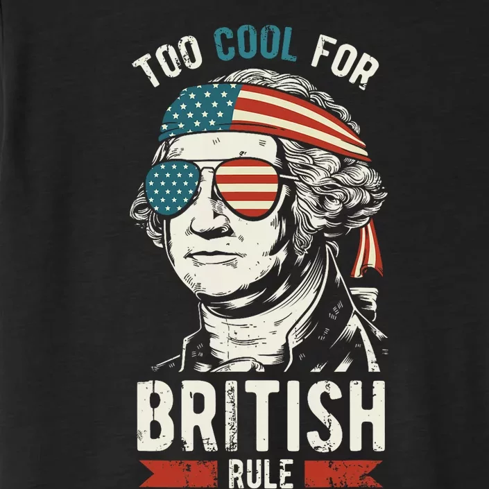 George Washington Cool For British Rule 4th Of July ChromaSoft Performance T-Shirt