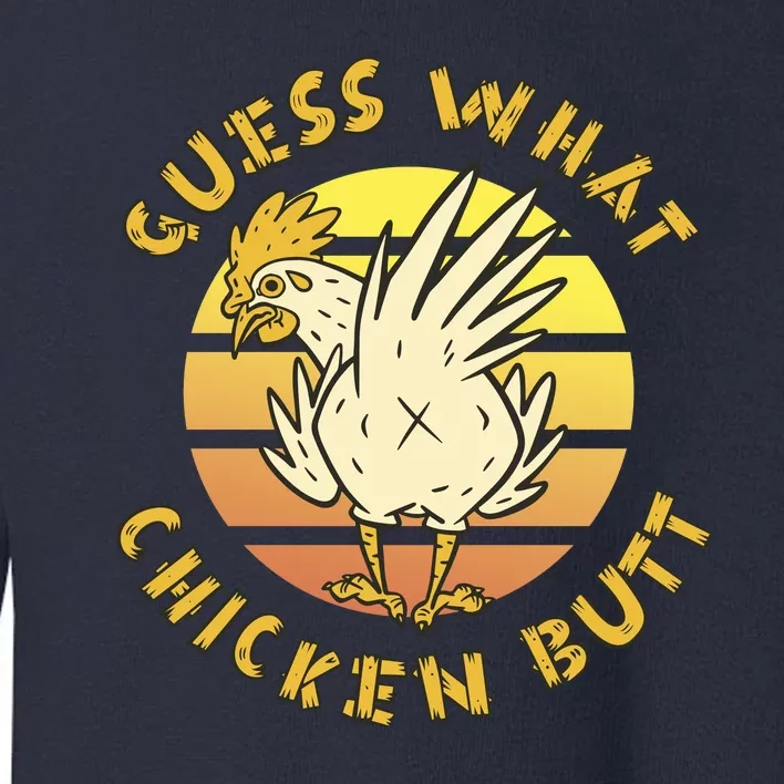 Guess What Chicken Butt Funny Gift Toddler Sweatshirt