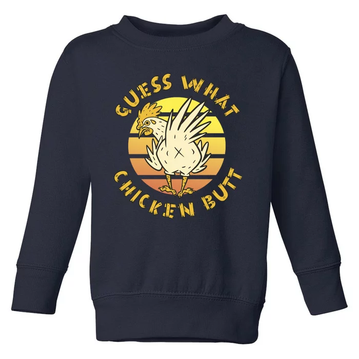 Guess What Chicken Butt Funny Gift Toddler Sweatshirt