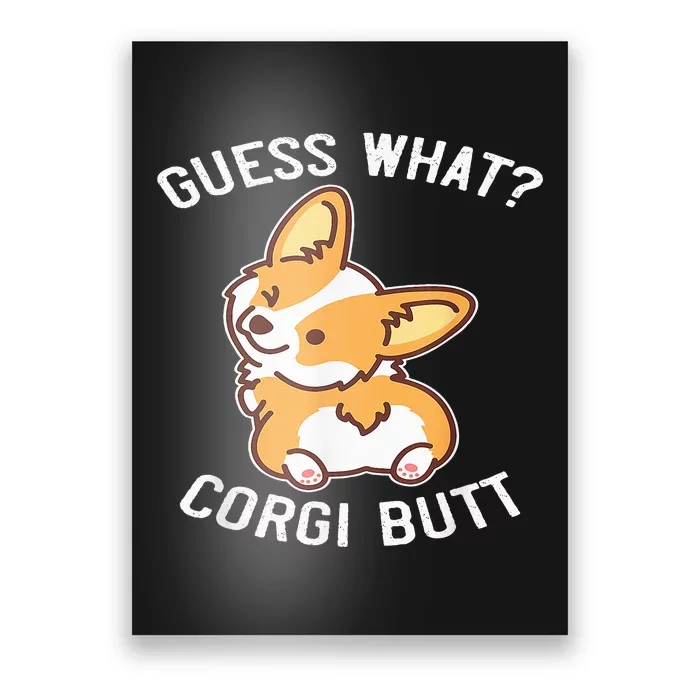 Guess What Corgi Butt Funny Corgi Dog Gift Pun Poster