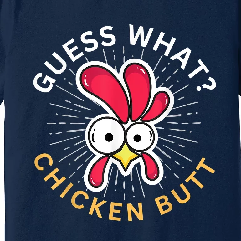 Guess What Chicken Butt Premium T-Shirt