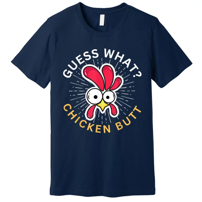 Guess What Chicken Butt Premium T-Shirt