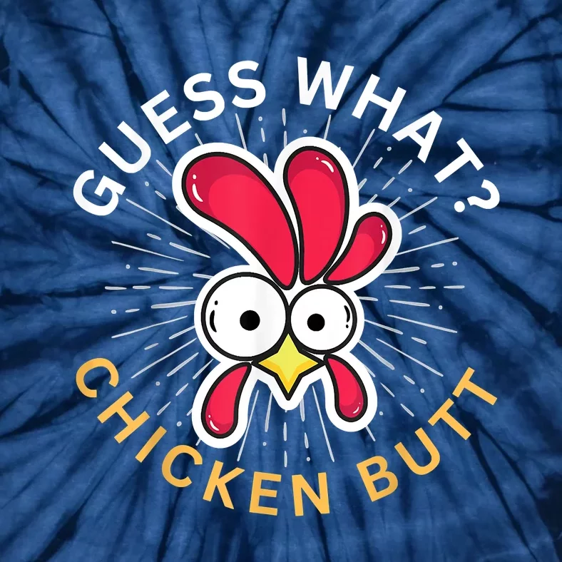 Guess What Chicken Butt Tie-Dye T-Shirt