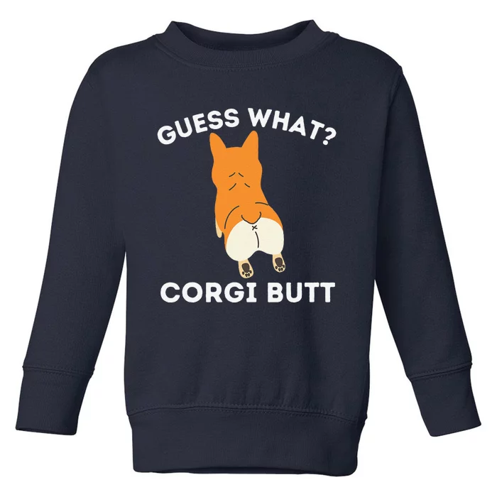 Guess What Corgi Butt Funny Welsh Corgi Owner Dog Lover Toddler Sweatshirt