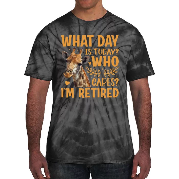 Giraffe What Day Is Today Who Cares Im Retired Retirement Tie-Dye T-Shirt