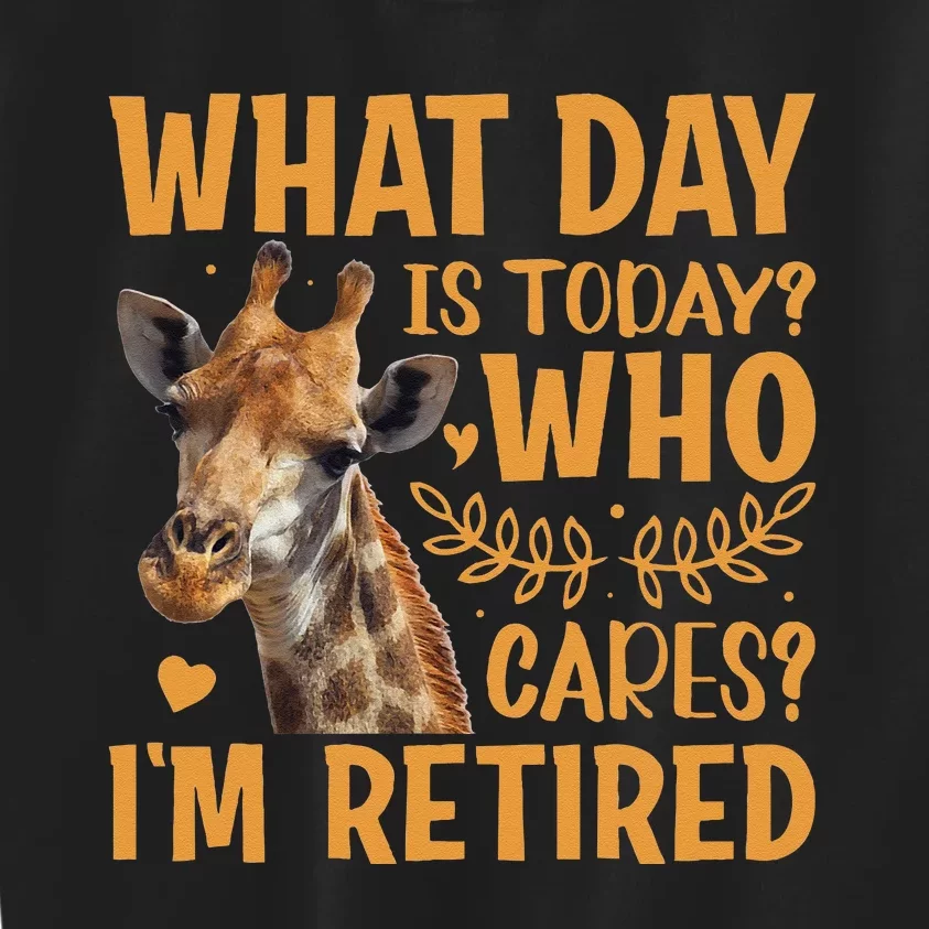 Giraffe What Day Is Today Who Cares Im Retired Retirement Kids Sweatshirt