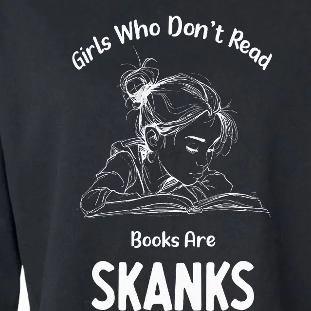 Girl Who DonT Read Book Are Skanks Cropped Pullover Crew