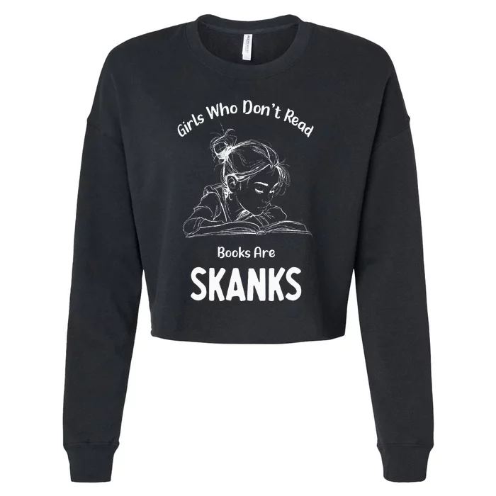 Girl Who DonT Read Book Are Skanks Cropped Pullover Crew