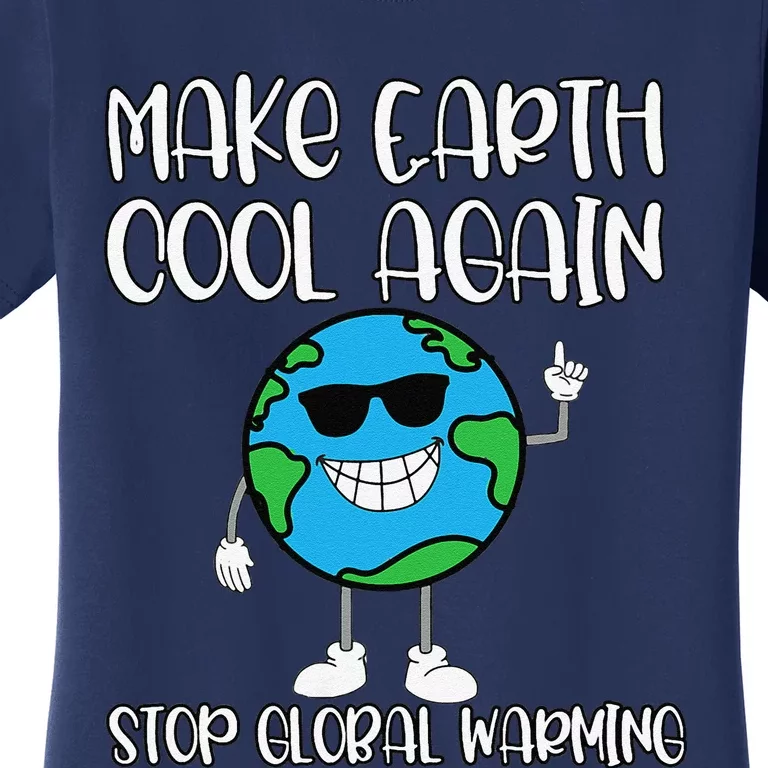 Global Warming Earth Day Climate Change Make Earth Cool Women's T-Shirt