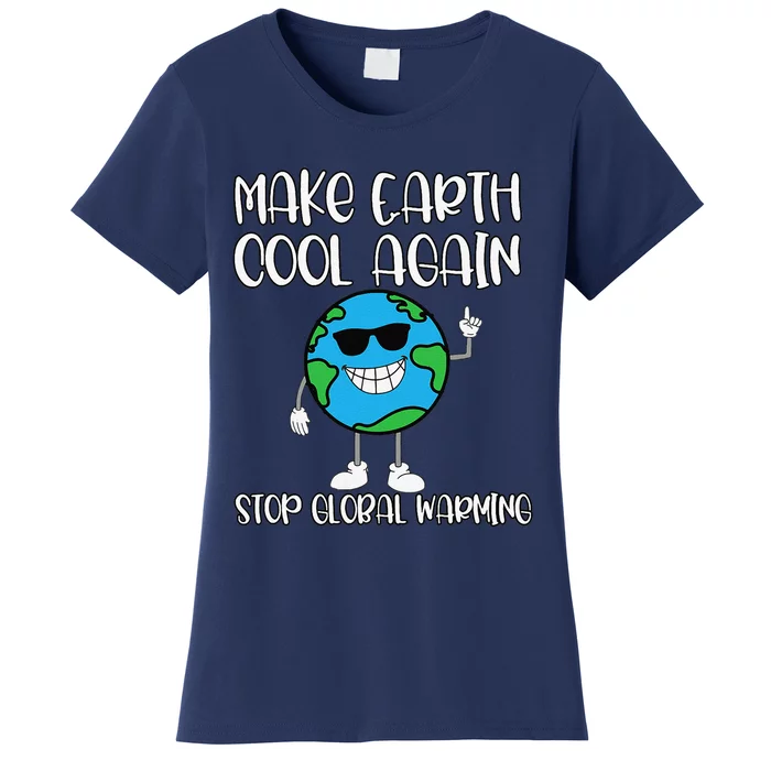 Global Warming Earth Day Climate Change Make Earth Cool Women's T-Shirt