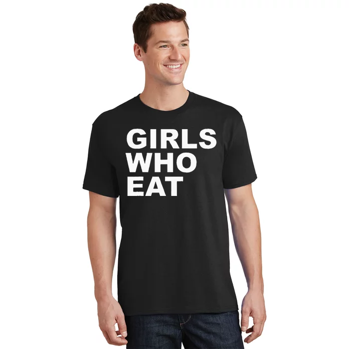 Girls Who Eat Funny For Girls T-Shirt