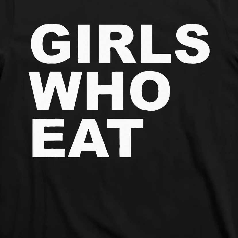 Girls Who Eat Funny For Girls T-Shirt