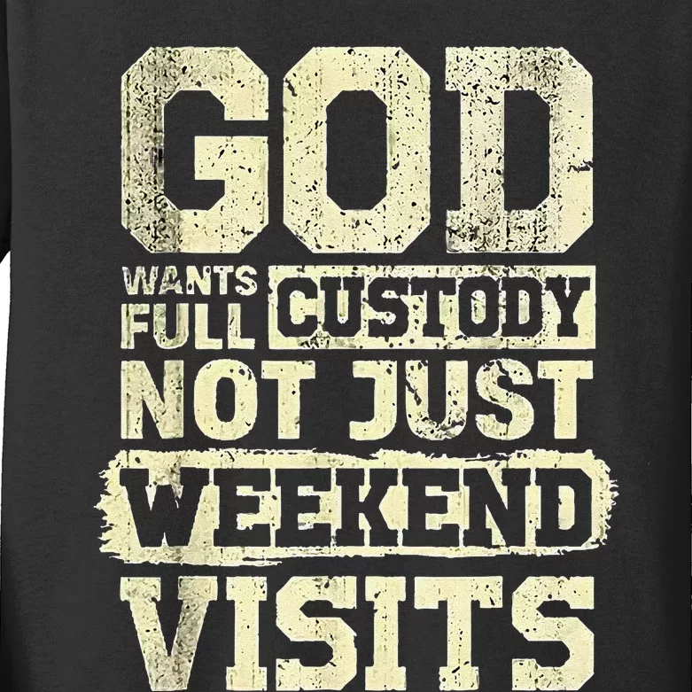 God Wants Full Custody Not Just Weekend Visits Religious God Kids Long Sleeve Shirt