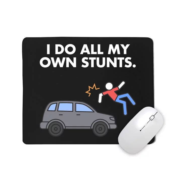 Get Well Funny Injury Car Accident I Do My Own Stunts Gift Mousepad