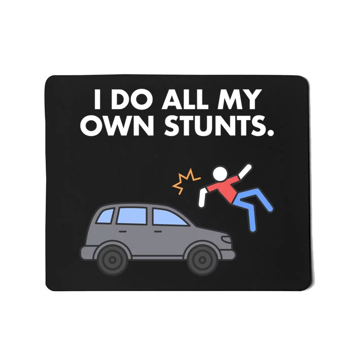 Get Well Funny Injury Car Accident I Do My Own Stunts Gift Mousepad