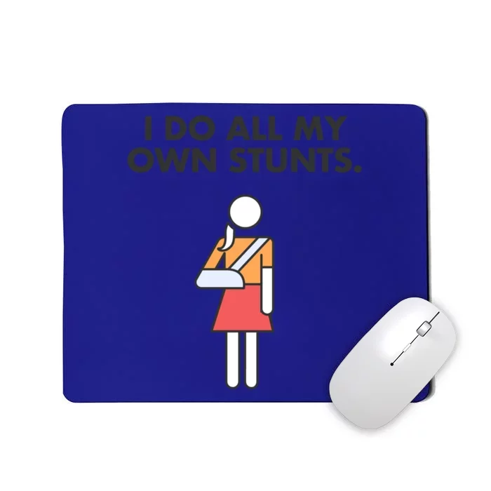 Get Well Funny Injury Arm Broken Arm I Do My Own Stunts Gift Mousepad