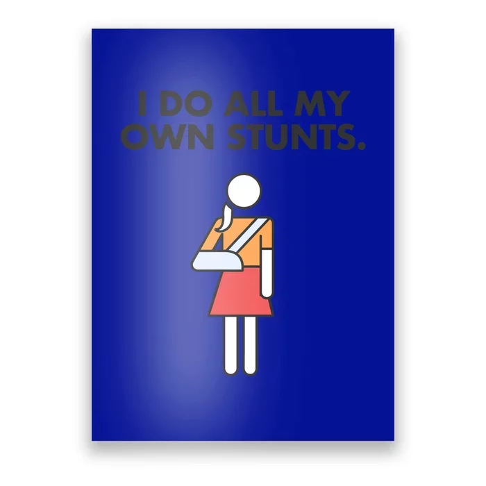 Get Well Funny Injury Arm Broken Arm I Do My Own Stunts Gift Poster