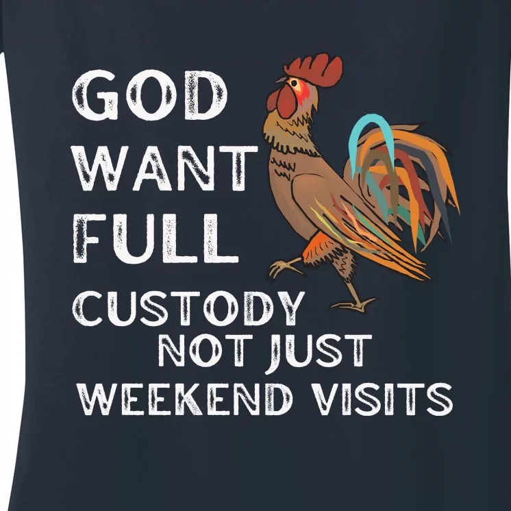 God Want Full Custody Not Just Weekend Visits Women's V-Neck T-Shirt