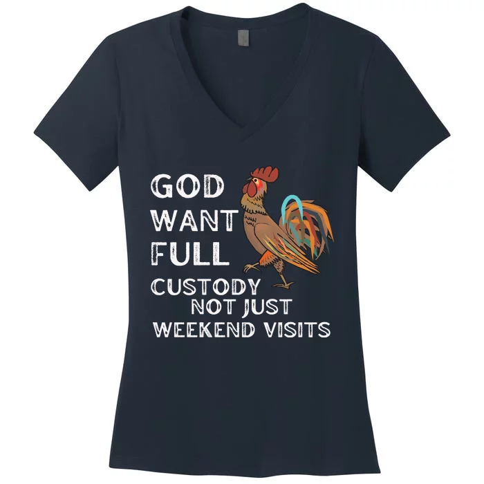 God Want Full Custody Not Just Weekend Visits Women's V-Neck T-Shirt