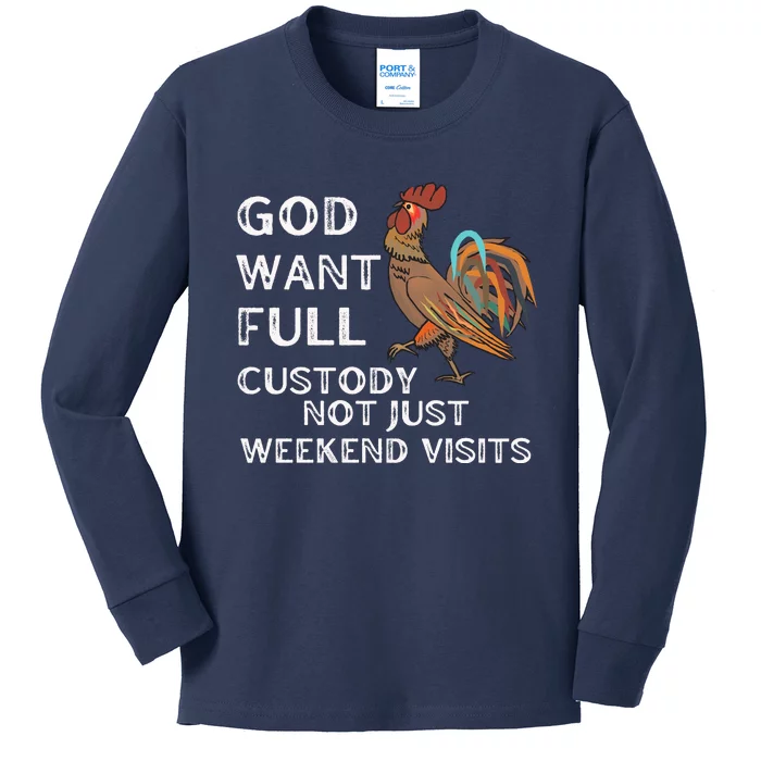 God Want Full Custody Not Just Weekend Visits Kids Long Sleeve Shirt